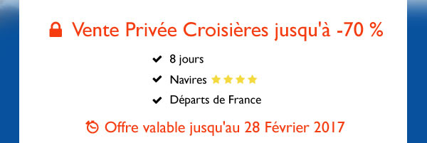 Croisières dès 329€, 8 jours, Navires 4****, Départs de France. Offre valable jusqu'au 28 Février 2017. Vite, j'en profite